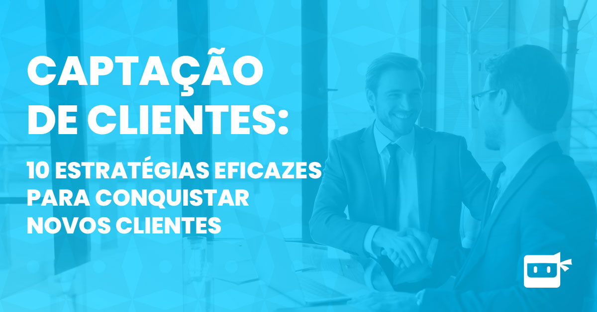 Captação De Clientes 10 Estratégias Eficazes Para Conquistar Novos Clientes Métrica Ninja 6774