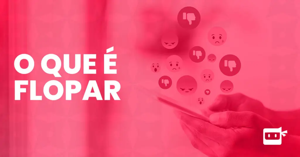 Flopar: significado nas redes sociais e como evitar nos seus conteúdos!