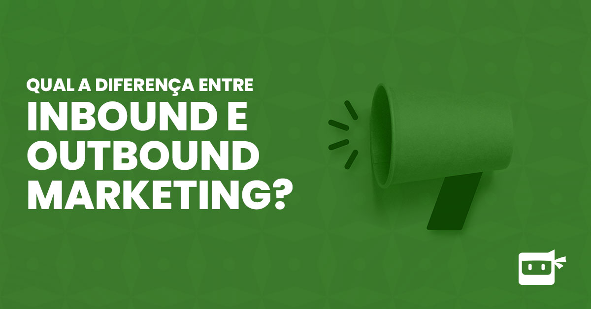 Inbound E Outbound Marketing Entenda A Diferença E Saiba Como Combinar As 2 Estratégias 2646