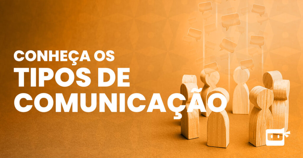 conheça os tipos de comunicação